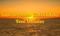 İnovasyonun Kalbindeki Yeni Ürünler