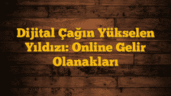 Dijital Çağın Yükselen Yıldızı: Online Gelir Olanakları