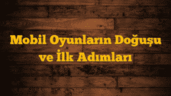 Mobil Oyunların Doğuşu ve İlk Adımları
