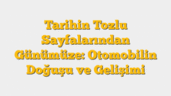 Tarihin Tozlu Sayfalarından Günümüze: Otomobilin Doğuşu ve Gelişimi