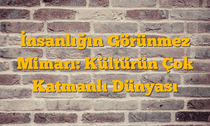 İnsanlığın Görünmez Mimarı: Kültürün Çok Katmanlı Dünyası