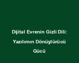 Dijital Evrenin Gizli Dili: Yazılımın Dönüştürücü Gücü